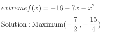 The extreme f(x)=-16-7x-x^2 is Maximum(-7/2 ,-15/4)